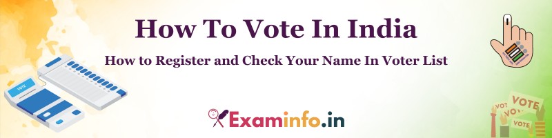 How to Vote India? How to Register to Vote in India? Ceck My Name in Voter List.